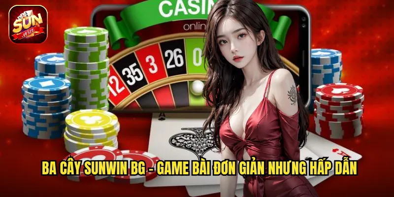 Ba Cây Sunwin BG - Game bài đơn giản nhưng hấp dẫn