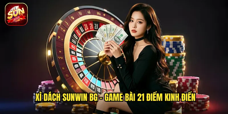Xì Dách Sunwin BG - Game bài 21 điểm kinh điển
