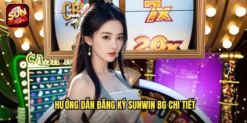 Hướng dẫn đăng ký sunwin bg chi tiết
