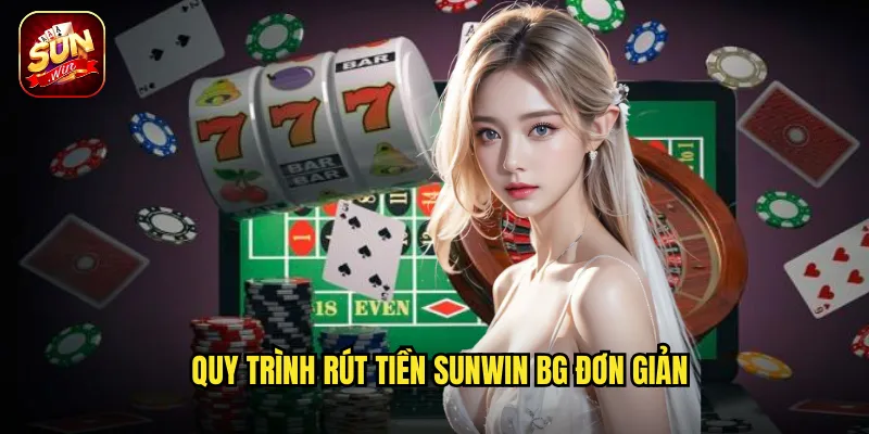 Quy trình rút tiền sunwin bg đơn giản