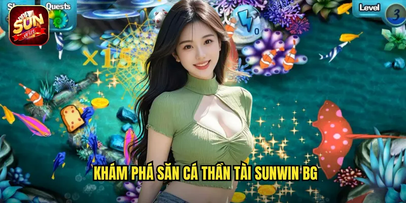 Khám phá Săn Cá Thần Tài Sunwin BG