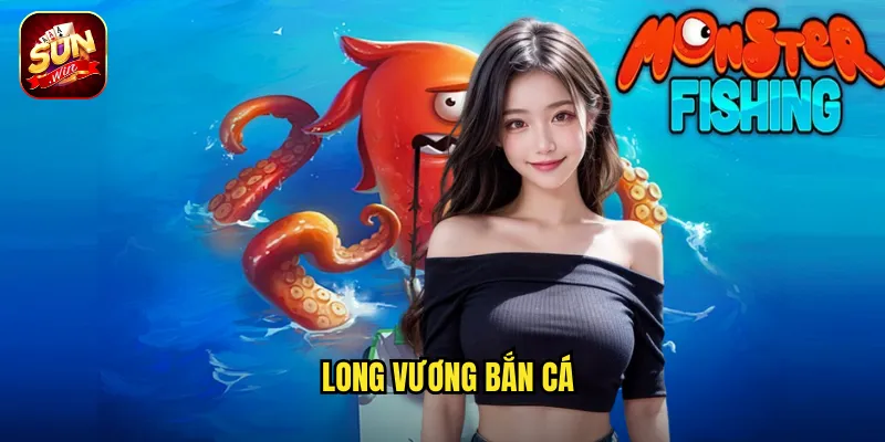 Long Vương Bắn Cá
