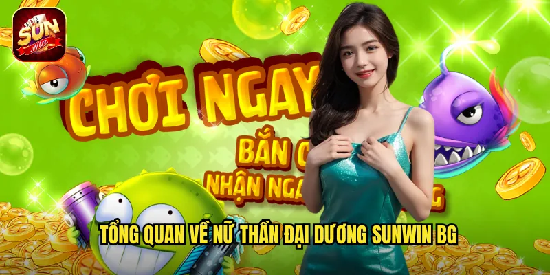 Tổng quan về Nữ Thần Đại Dương sunwin bg