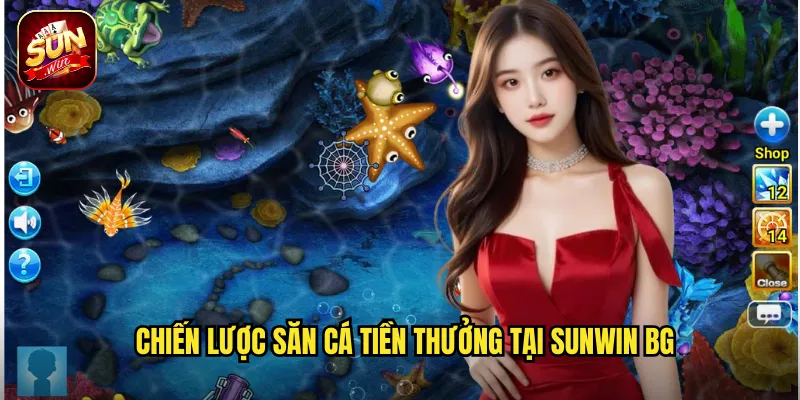 Chiến lược săn Cá tiền thưởng tại sunwin bg