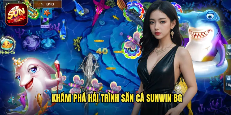 Khám phá Hải Trình Săn Cá sunwin bg