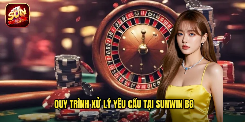 Quy trình xử lý yêu cầu tại sunwin bg