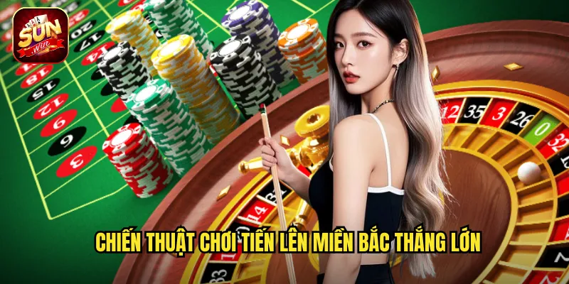 Chiến thuật chơi Tiến Lên Miền Bắc thắng lớn