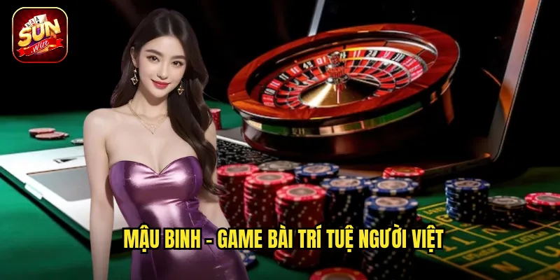 Mậu Binh - Game bài trí tuệ người Việt