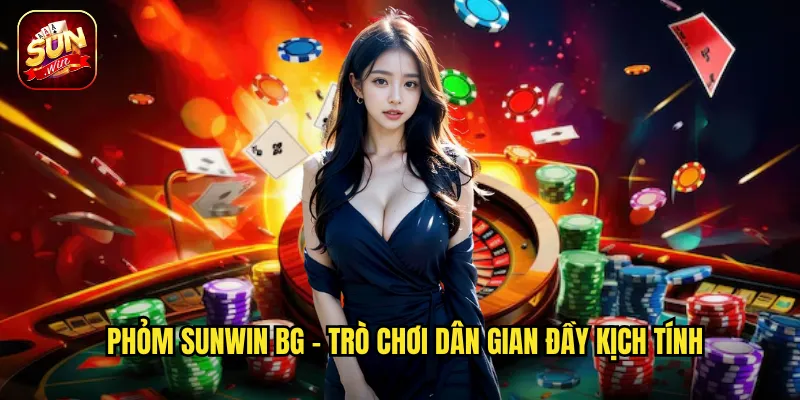 Phỏm Sunwin BG - Ăn Bài Nhanh Giành Ngôi Vương 2 Phỏm Sunwin BG - Trò chơi dân gian đầy kịch tính